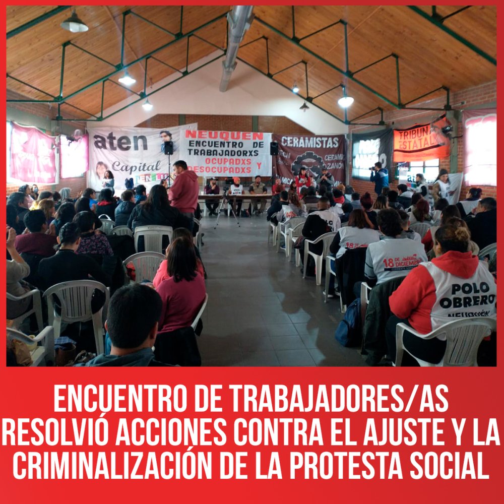 Encuentro de trabajadores/as resolvió acciones contra el ajuste y la criminalización de la protesta social