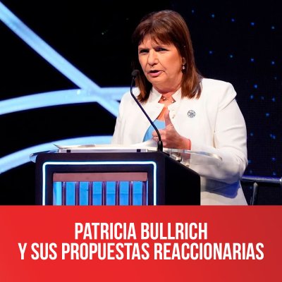 Patricia Bullrich y sus propuestas reaccionarias
