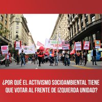 ¿Por qué el activismo socioambiental tiene que votar al Frente de Izquierda Unidad?