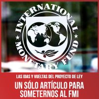 Las idas y vueltas del proyecto de ley / Un sólo artículo para someternos al FMI