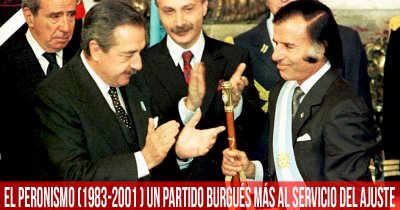 El peronismo (1983-2001). Un partido burgués más al servicio del ajuste