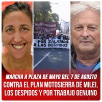 Marcha a Plaza de Mayo del 7 de agosto / Contra el plan motosierra de Milei, los despidos y por trabajo genuino