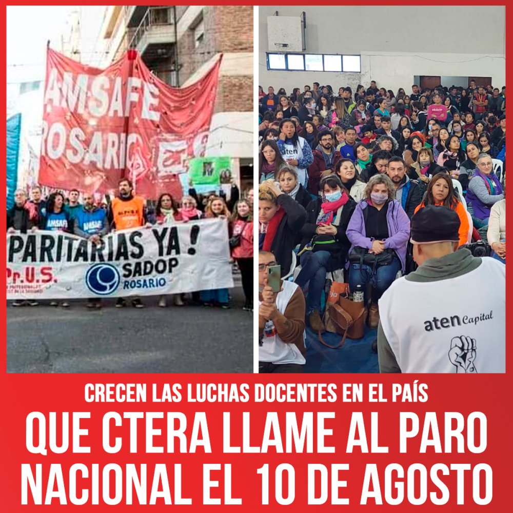 Crecen las luchas docentes en el país / Que Ctera llame al paro nacional el 10 de agosto