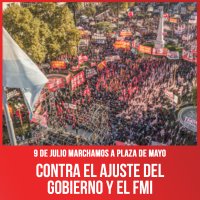 9 de julio marchamos a Plaza de Mayo / Contra el ajuste del gobierno y el FMI