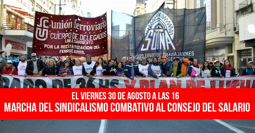 El viernes 30 de agosto a las 16: Marcha del sindicalismo combativo al consejo del salario*