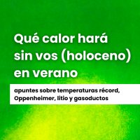 Qué calor hara sin vos (holoceno) en verano