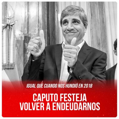 Igual que cuando nos hundió en 2018 / Caputo festeja volver a endeudarnos