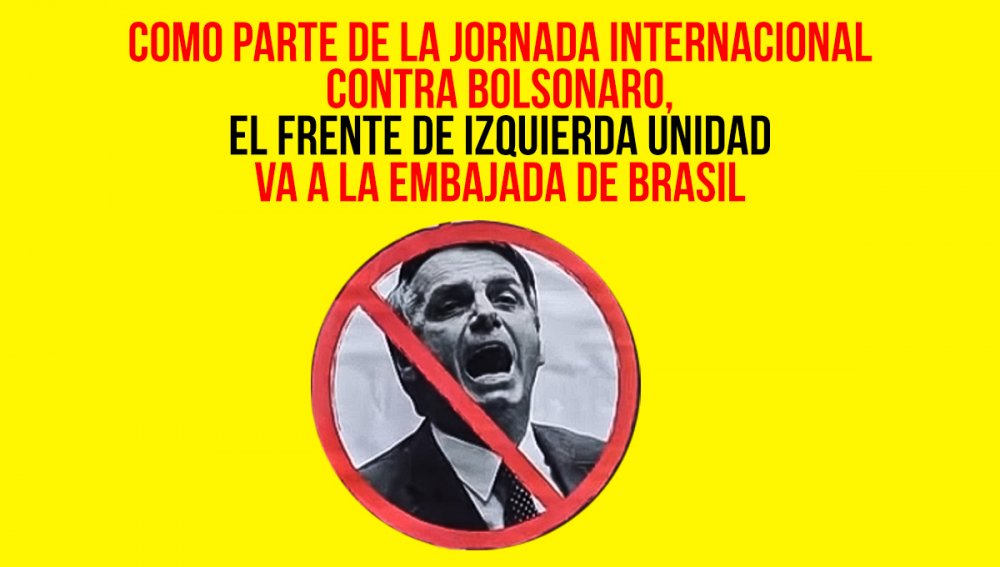 Como parte de la jornada internacional contra Bolsonaro, el Frente de Izquierda Unidad va a la embajada de Brasil
