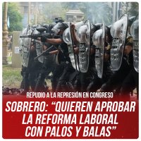 Repudio a la represión en Congreso / Sobrero: “Quieren aprobar la reforma laboral con palos y balas”
