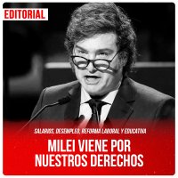 Salarios, desempleo, reforma laboral y educativa / Milei viene por nuestros derechos