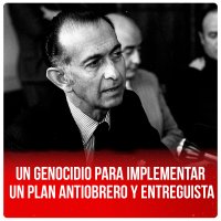 Un genocidio para implementar un plan antiobrero y entreguista