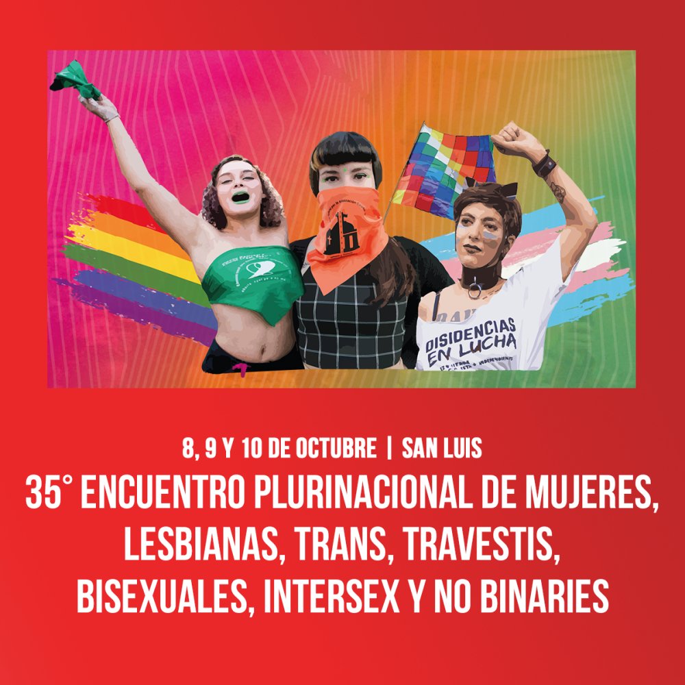 8, 9 y 10 de Octubre, San Luis / 35° Encuentro Plurinacional de mujeres, lesbianas, trans, travestis, bisexuales, intersex y No binaries