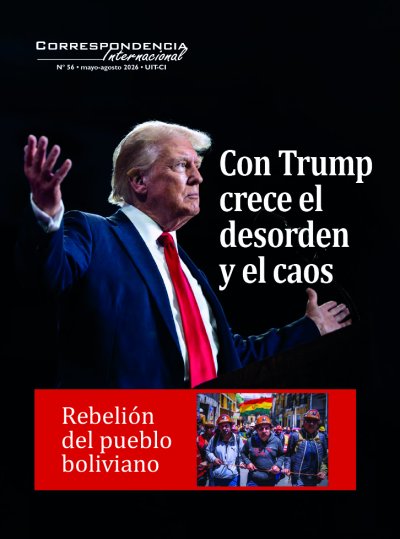 Correspondencia Internacional Nº 56 - La Revista de la Unidad Internacional de Trabajadoras y Trabajadores (Cuarta Internacional) "Con Trump crece el desorden y el caos"