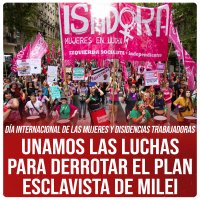 Día internacional de las mujeres y disidencias trabajadoras / Unamos las luchas para derrotar el plan esclavista de Milei