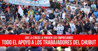 Que la crisis la paguen los empresarios: Todo el apoyo a los trabajadores del Chubut