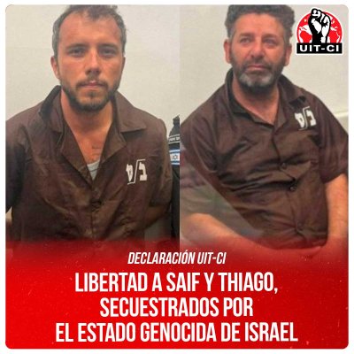 Declaración UIT-CI / Libertad a Saif y Thiago, secuestrados por el estado genocida de Israel