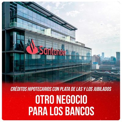 Créditos hipotecarios con plata de las y los jubilados / Otro negocio para los bancos