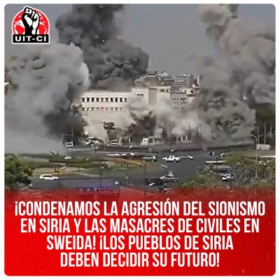 ¡Condenamos la agresión del sionismo en Siria y las masacres de civiles en Sweida! ¡Los pueblos de Siria deben decidir su futuro!