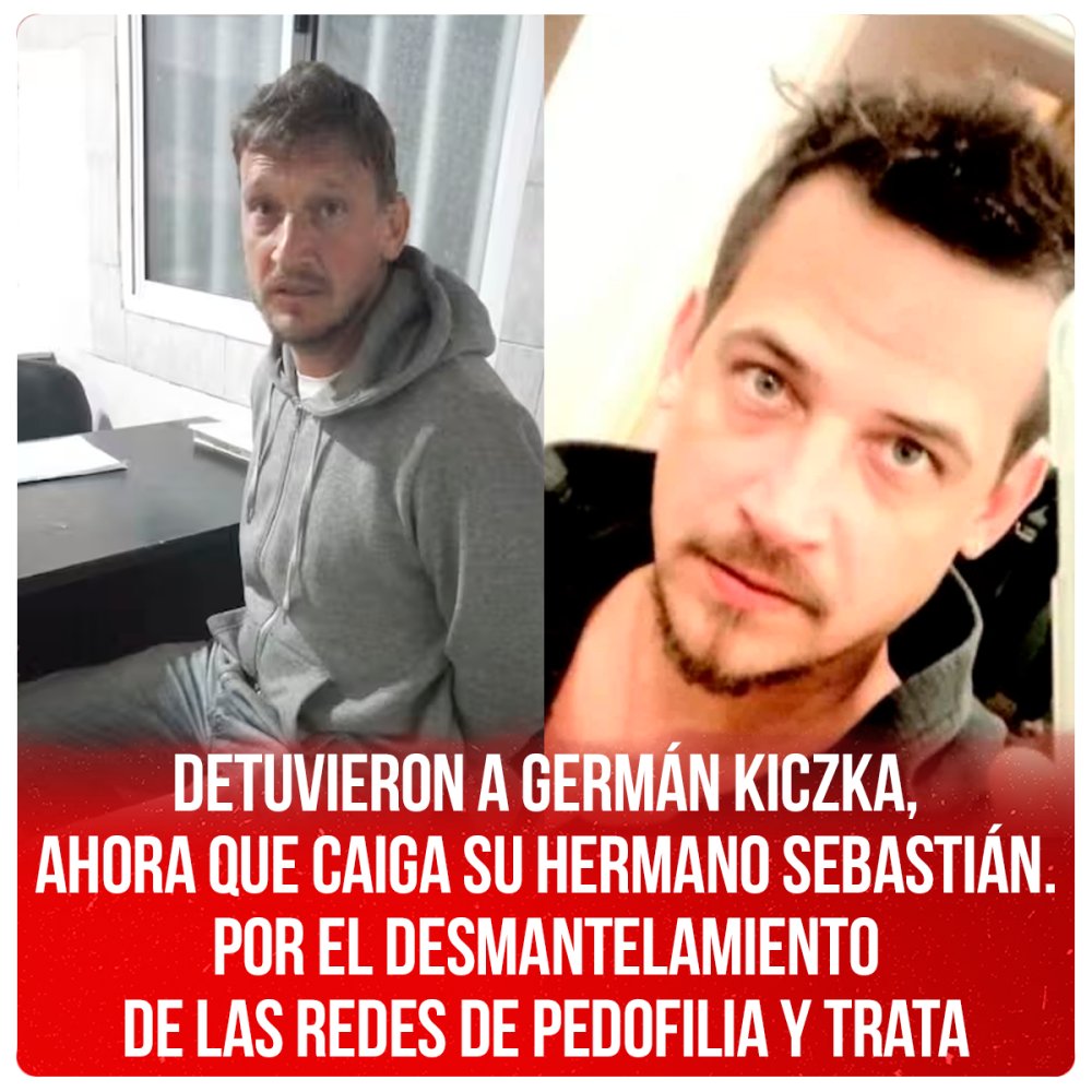 Detuvieron a Germán Kiczka, ahora que caiga su hermano Sebastián. Por el desmantelamiento de las redes de pedofilia y trata