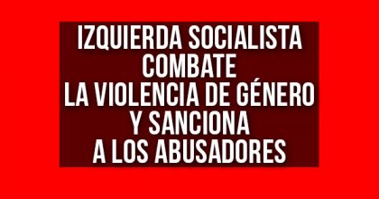 Izquierda Socialista combate la violencia de género y sanciona a los abusadores