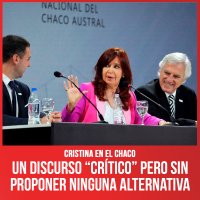 Cristina en el Chaco / Un discurso “crítico” pero sin proponer ninguna alternativa