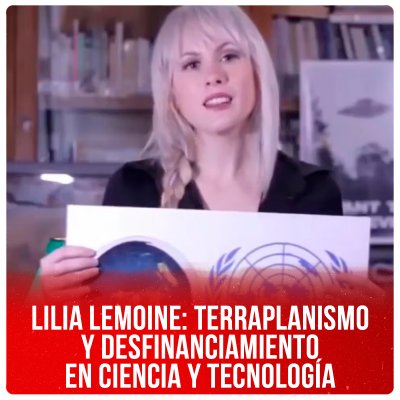 Lilia Lemoine: terraplanismo y desfinanciamiento en Ciencia y Tecnología