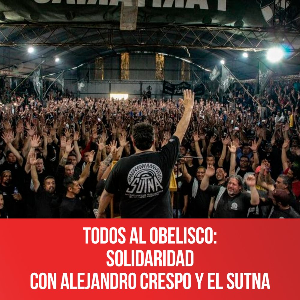 Todos al Obelisco: solidaridad con Alejandro Crespo y el SUTNA