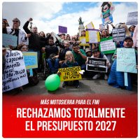 Más motosierra para el FMI / Rechazamos totalmente el Presupuesto 2027