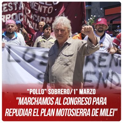 “Pollo” Sobrero/1° Marzo "Marchamos al Congreso para repudiar el plan motosierra de Milei"