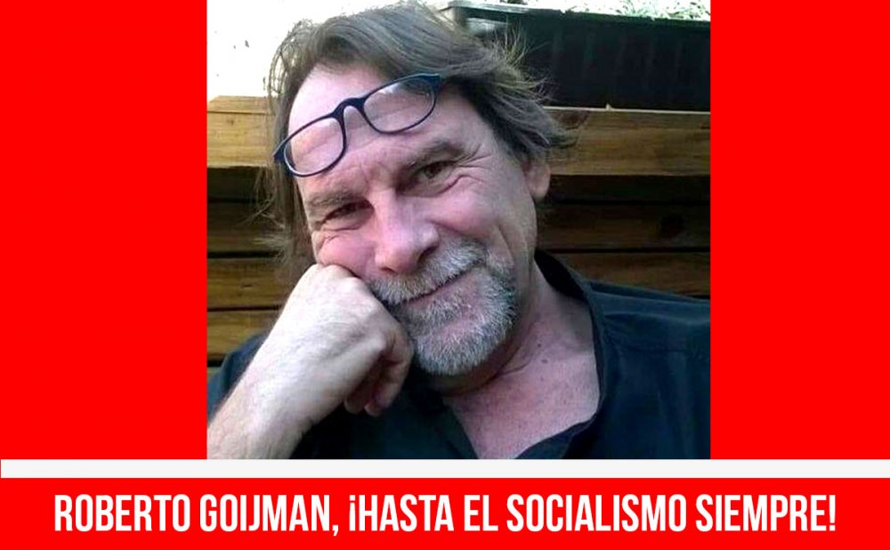 Roberto Goijman, ¡hasta el socialismo siempre!
