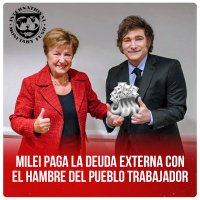 Milei paga la deuda externa con el hambre del pueblo trabajador