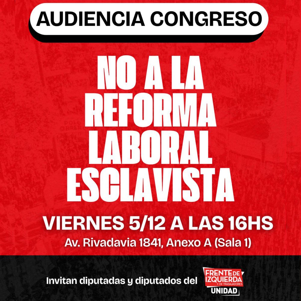 Viernes 5 de diciembre, 16 horas, Congreso Nacional / Audiencia Pública: “No a la Reforma Laboral Esclavista”