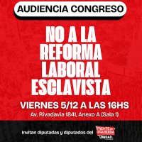 Viernes 5 de diciembre, 16 horas, Congreso Nacional / Audiencia Pública: “No a la Reforma Laboral Esclavista”