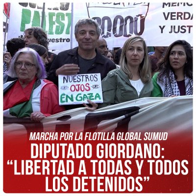 Marcha por la Flotilla Global Sumud / Diputado Giordano: “Libertad a todas y todos los detenidos”