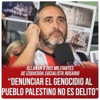 Allanan a dos militantes de Izquierda Socialista Rosario “Denunciar el genocidio al pueblo palestino no es delito”