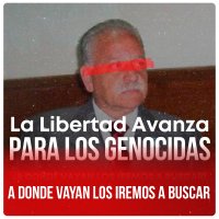 Libertad avanza para los genocidas / A donde vayan los iremos a buscar