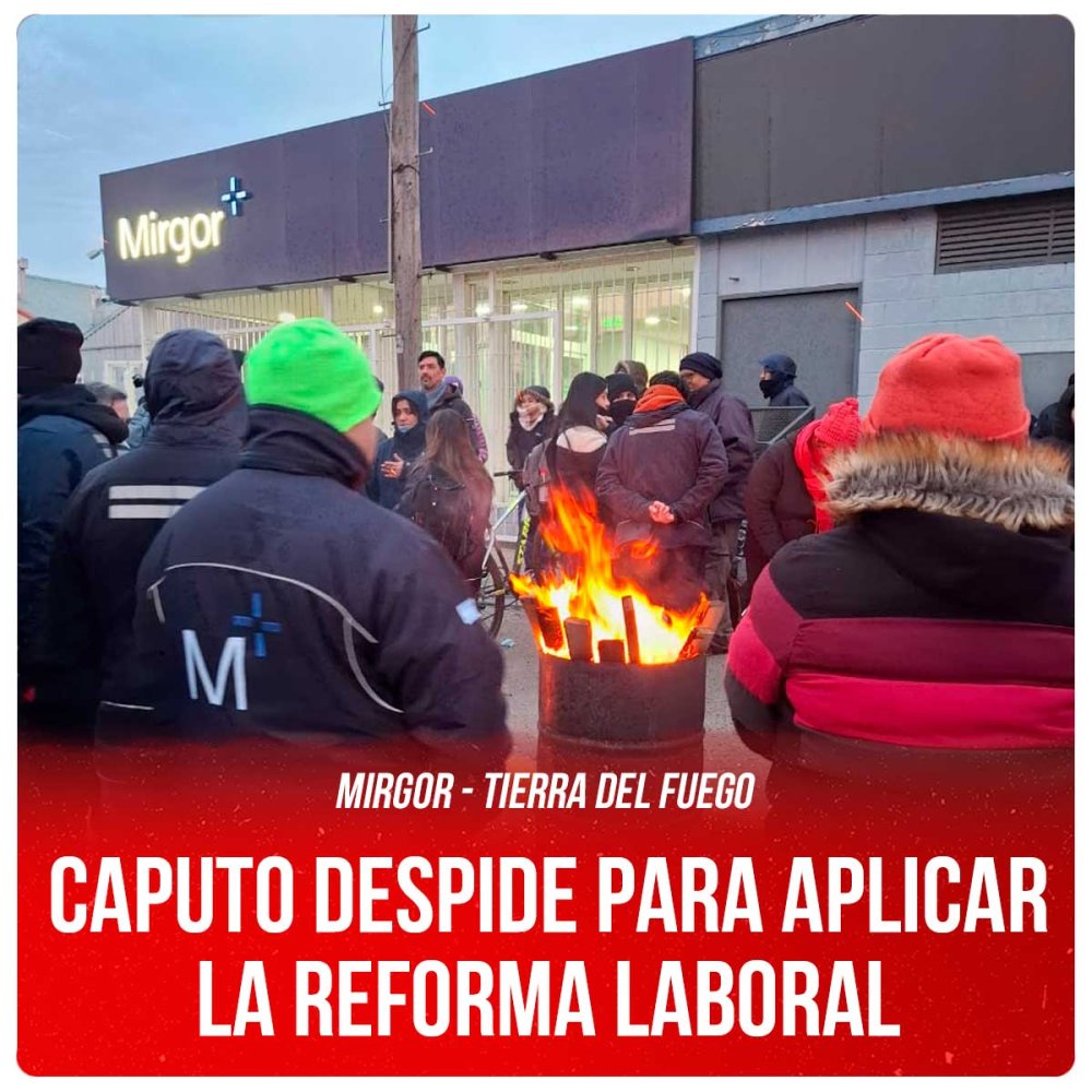Mirgor - Tierra del Fuego / Caputo despide para aplicar la reforma laboral