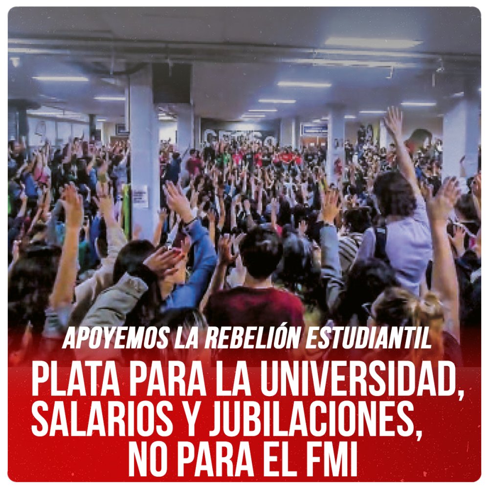 Apoyemos la rebelión estudiantil / Plata para la universidad, salarios y jubilaciones, no para el FMI