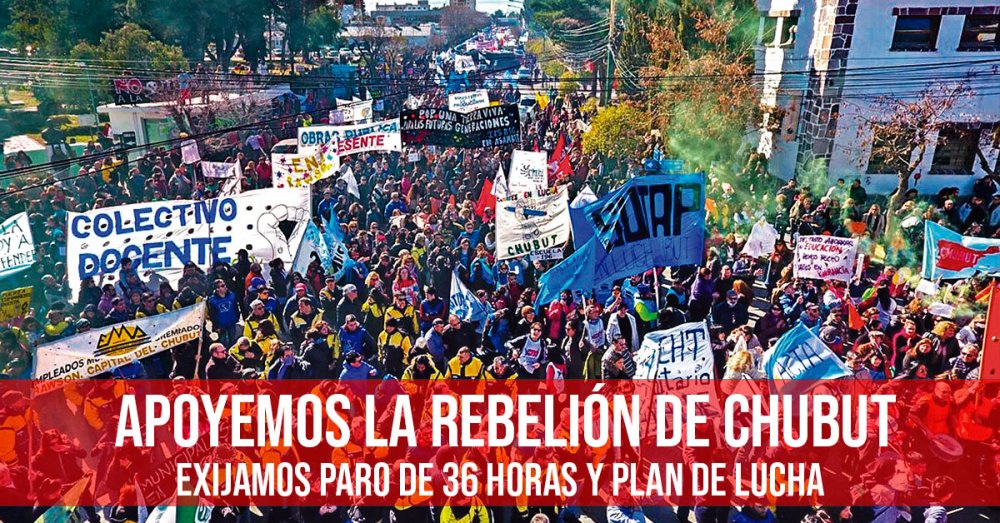Apoyemos la rebelión de Chubut: exijamos Paro de 36 horas y plan de lucha