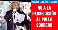 Violento es el ajuste del FMI. No a la persecución al Pollo Sobrero