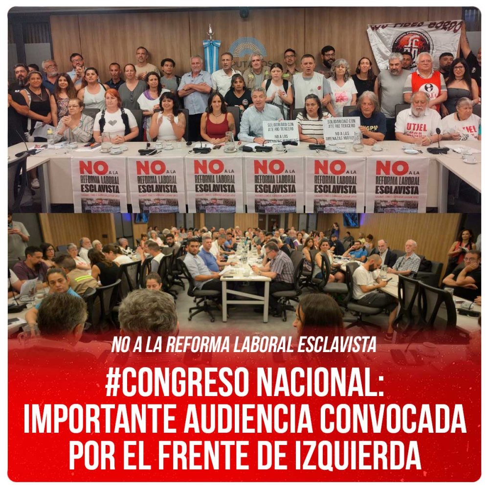 No a la reforma laboral esclavista / #Congreso Nacional: importante audiencia convocada por el Frente de Izquierda