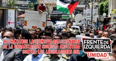 Rechazamos la ofensiva reaccionaria de la Organización Sionista Argentina contra los legisladores del Frente de Izquierda Unidad