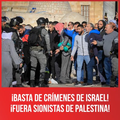 ¡Basta de crímenes de Israel! ¡Fuera sionistas de Palestina!
