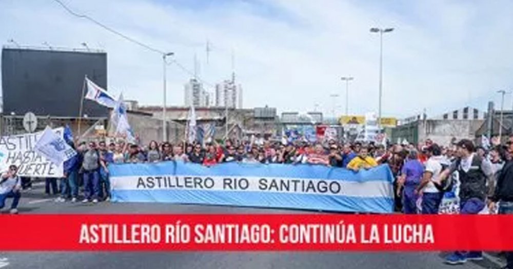 Astillero Río Santiago: Continúa la lucha