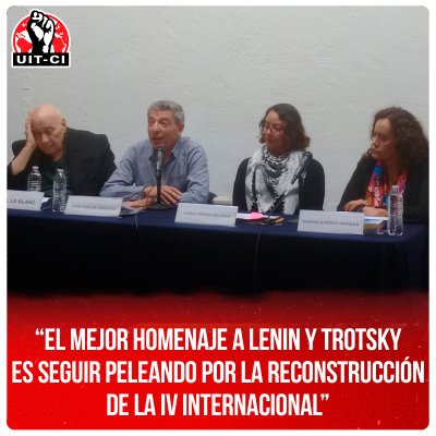 “El mejor homenaje a Lenin y Trotsky es seguir peleando por la reconstrucción de la IV Internacional”