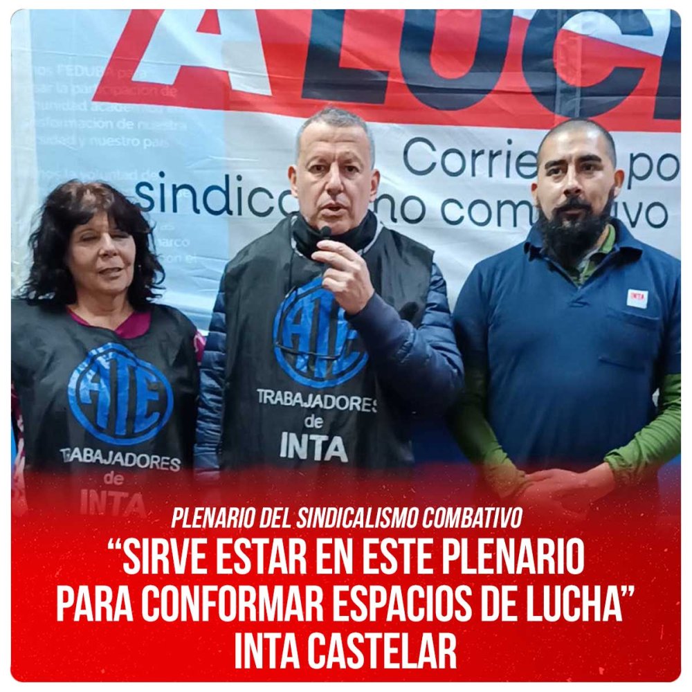 Plenario del sindicalismo combativo / “Sirve estar en este plenario para conformar espacios de lucha” INTA Castelar