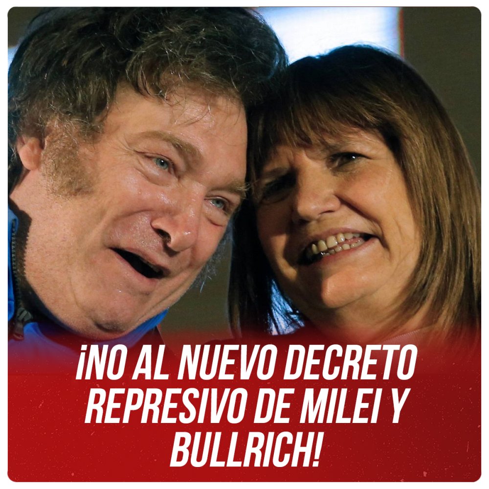 ¡No al nuevo decreto represivo de Milei y Bullrich!