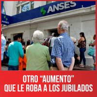 Otro “aumento” que le roba a los jubilados