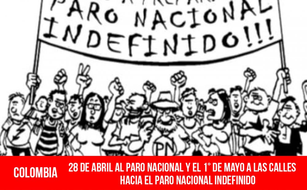 Colombia: 28 de abril al Paro Nacional y el 1° de mayo a las calles hacia el paro nacional indefinido