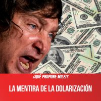 ¿Qué propone Milei? La mentira de la dolarización